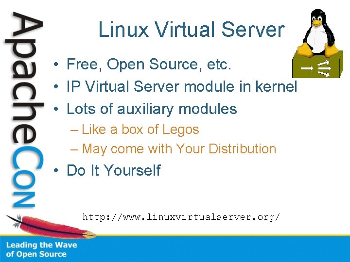 Linux Virtual Server • Free, Open Source, etc. • IP Virtual Server module in