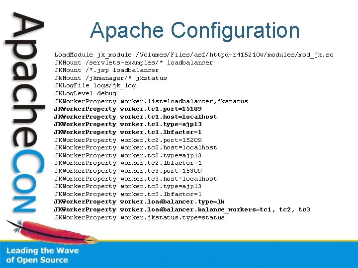 Apache Configuration Load. Module jk_module /Volumes/Files/asf/httpd-r 415210 w/modules/mod_jk. so JKMount /servlets-examples/* loadbalancer JKMount /*.