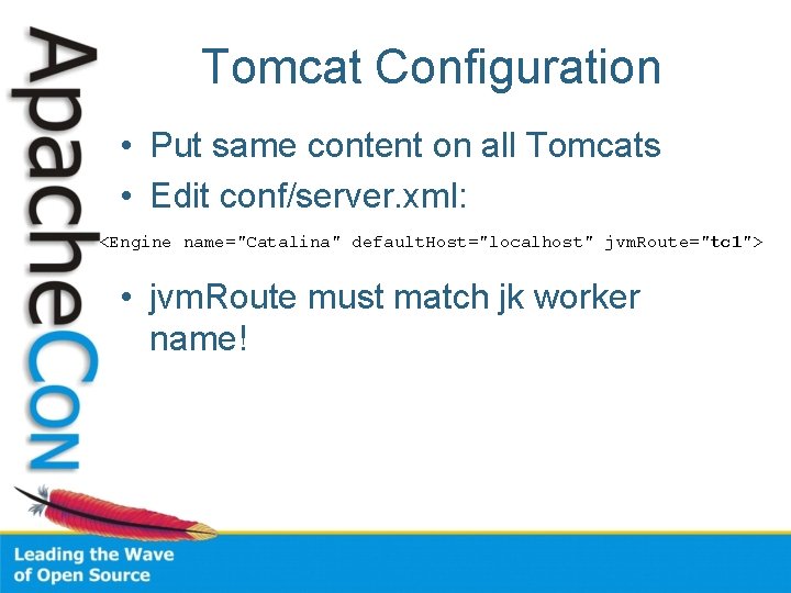 Tomcat Configuration • Put same content on all Tomcats • Edit conf/server. xml: <Engine