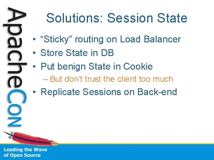 Solutions: Session State • “Sticky” routing on Load Balancer • Store State in DB