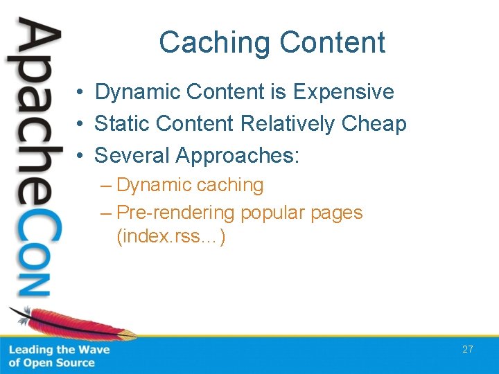 Caching Content • Dynamic Content is Expensive • Static Content Relatively Cheap • Several