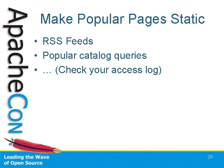 Make Popular Pages Static • RSS Feeds • Popular catalog queries • … (Check