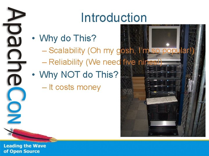 Introduction • Why do This? – Scalability (Oh my gosh, I’m so popular!) –