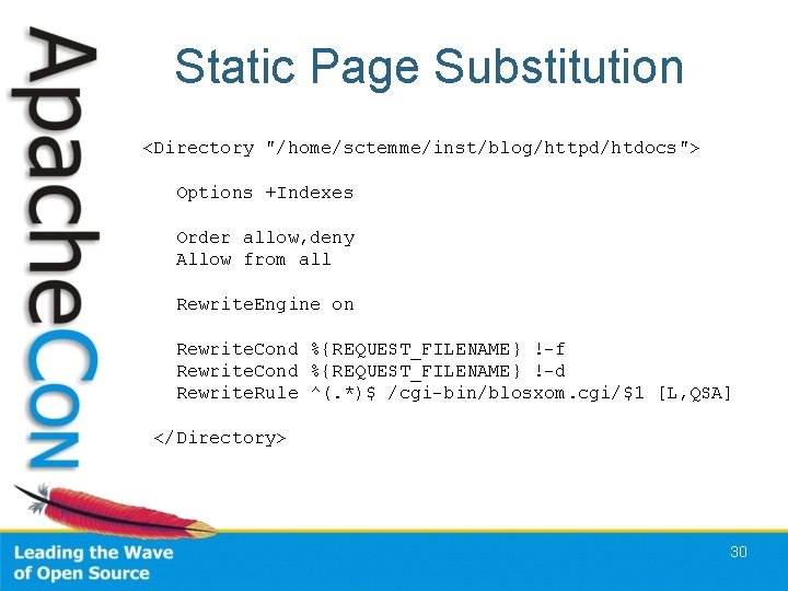 Static Page Substitution <Directory "/home/sctemme/inst/blog/httpd/htdocs"> Options +Indexes Order allow, deny Allow from all Rewrite.