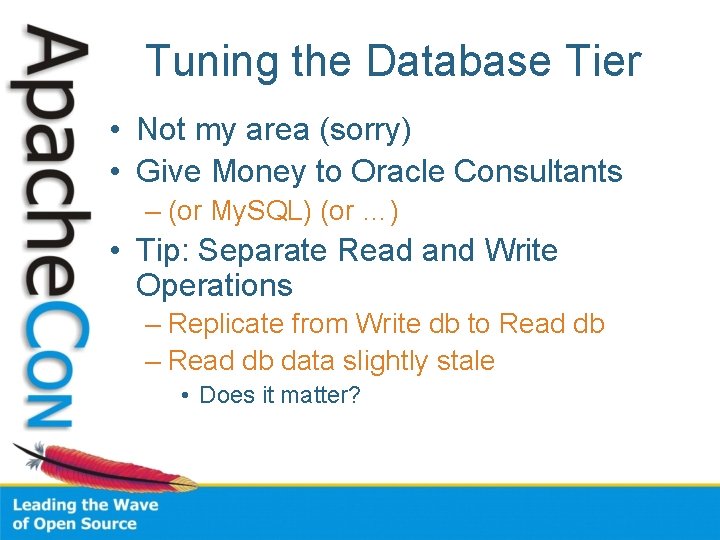Tuning the Database Tier • Not my area (sorry) • Give Money to Oracle