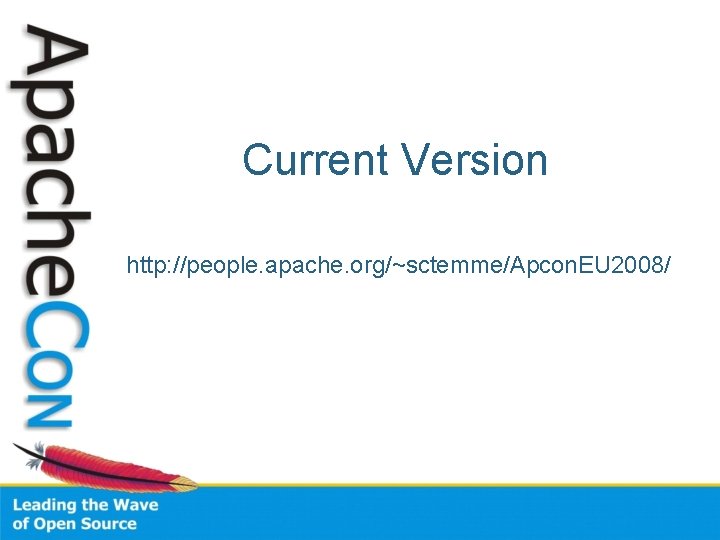 Current Version http: //people. apache. org/~sctemme/Apcon. EU 2008/ 