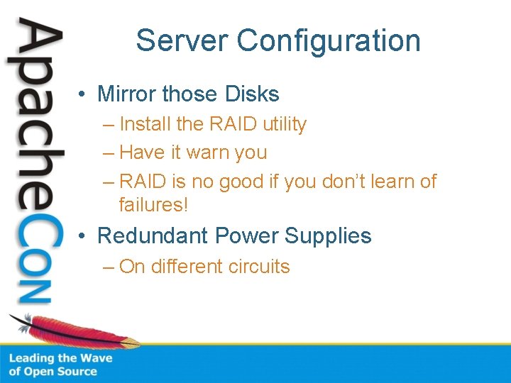 Server Configuration • Mirror those Disks – Install the RAID utility – Have it