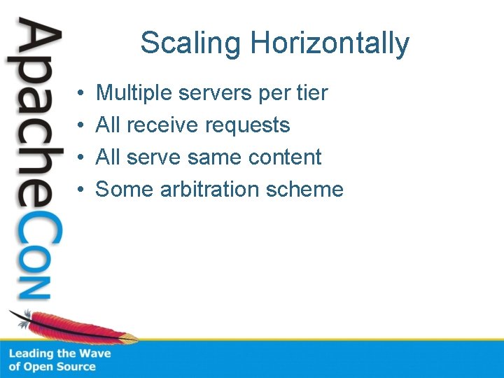 Scaling Horizontally • • Multiple servers per tier All receive requests All serve same