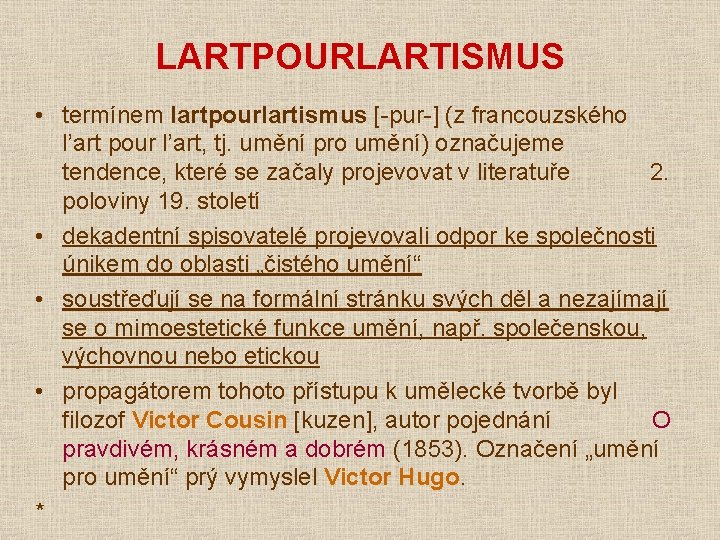 LARTPOURLARTISMUS • termínem lartpourlartismus [-pur-] (z francouzského l’art pour l’art, tj. umění pro umění)