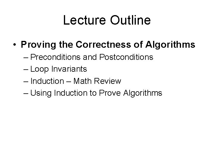 Lecture Outline • Proving the Correctness of Algorithms – Preconditions and Postconditions – Loop