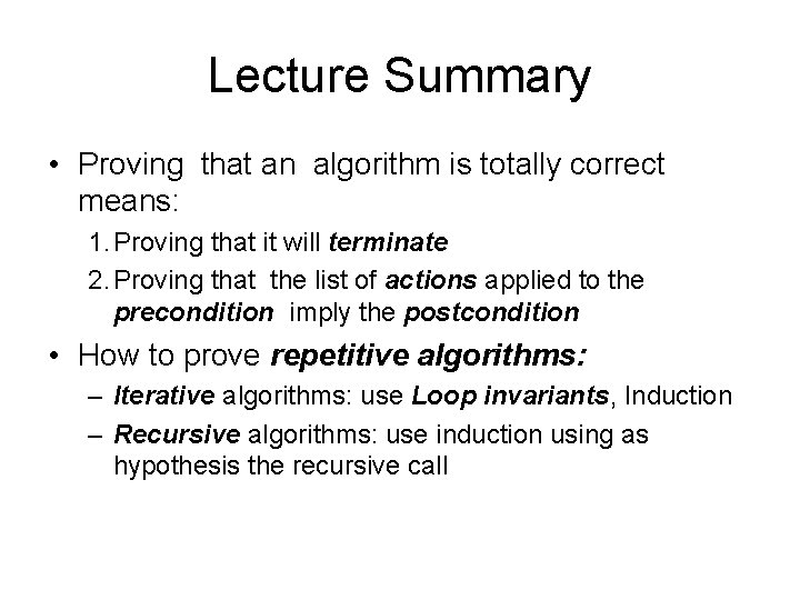 Lecture Summary • Proving that an algorithm is totally correct means: 1. Proving that