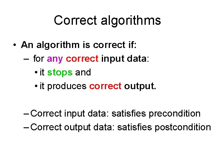 Correct algorithms • An algorithm is correct if: – for any correct input data: