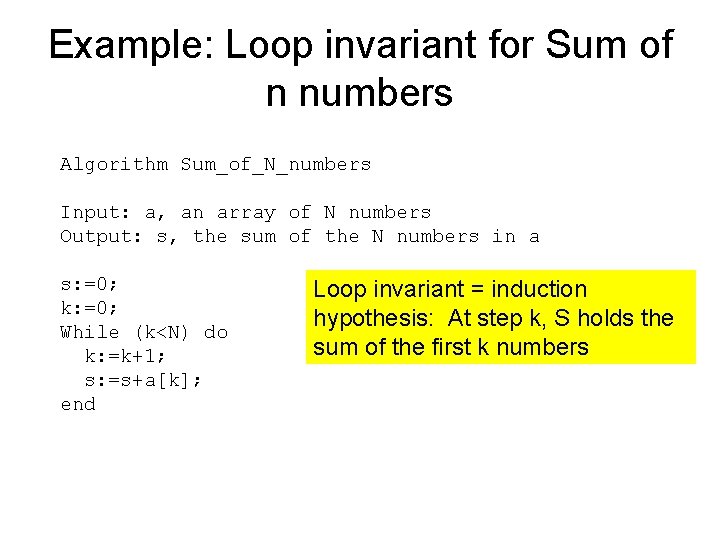 Example: Loop invariant for Sum of n numbers Algorithm Sum_of_N_numbers Input: a, an array