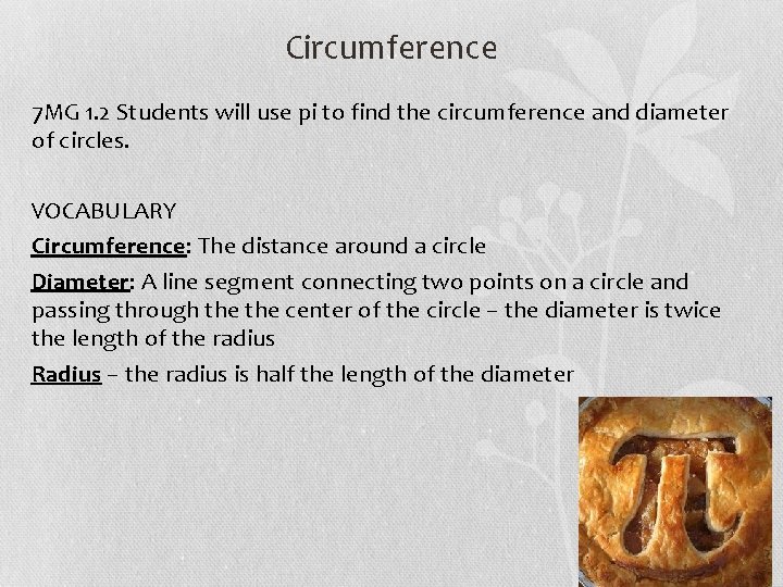 Circumference 7 MG 1. 2 Students will use pi to find the circumference and