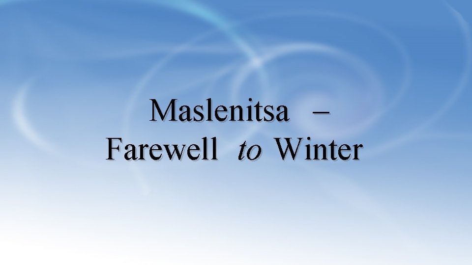 Maslenitsa – Farewell to Winter 