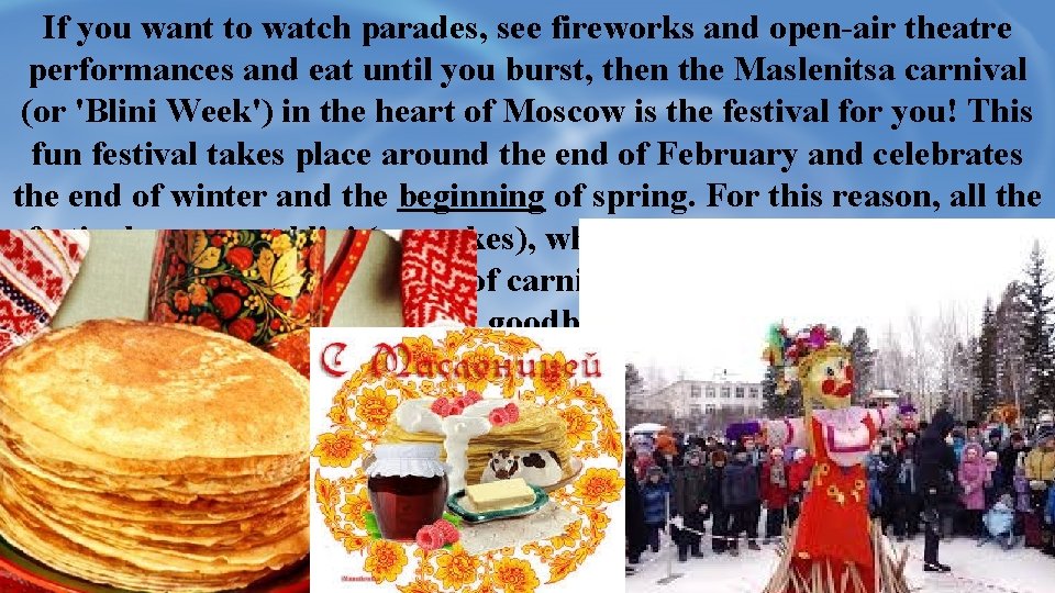 If you want to watch parades, see fireworks and open-air theatre performances and eat