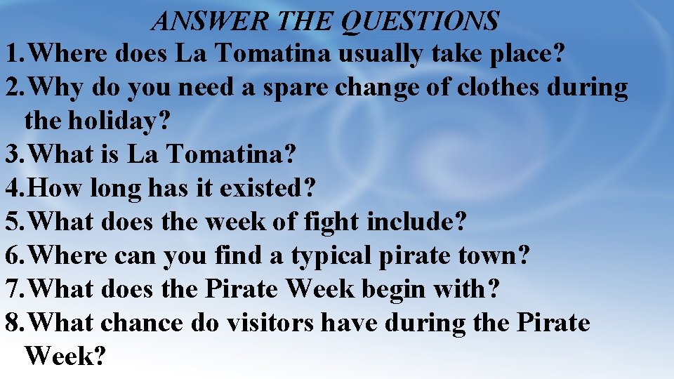 ANSWER THE QUESTIONS 1. Where does La Tomatina usually take place? 2. Why do