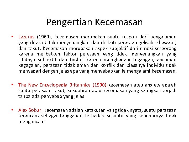 Pengertian Kecemasan • Lazarus (1969), kecemasan merupakan suatu respon dari pengalaman yang dirasa tidak