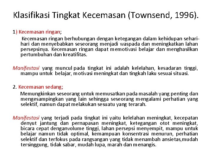 Klasifikasi Tingkat Kecemasan (Townsend, 1996). 1) Kecemasan ringan; Kecemasan ringan berhubungan dengan ketegangan dalam