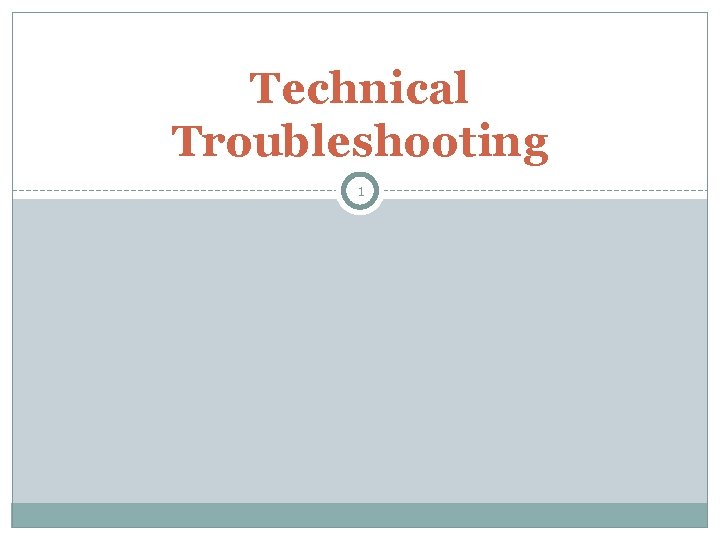 Technical Troubleshooting 1 