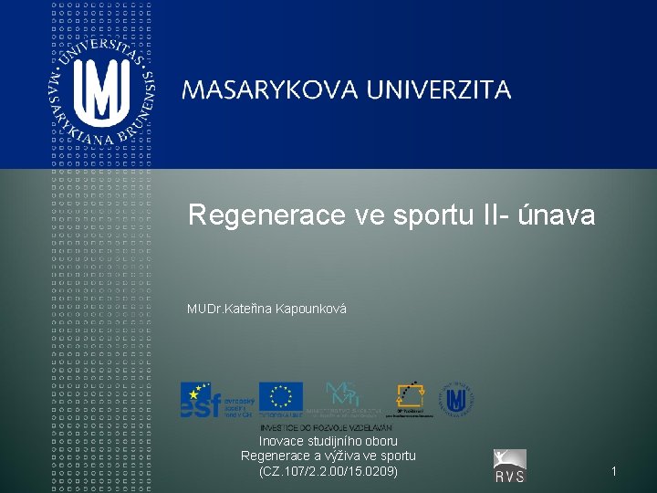 Regenerace ve sportu II- únava MUDr. Kateřina Kapounková Inovace studijního oboru Regenerace a výživa