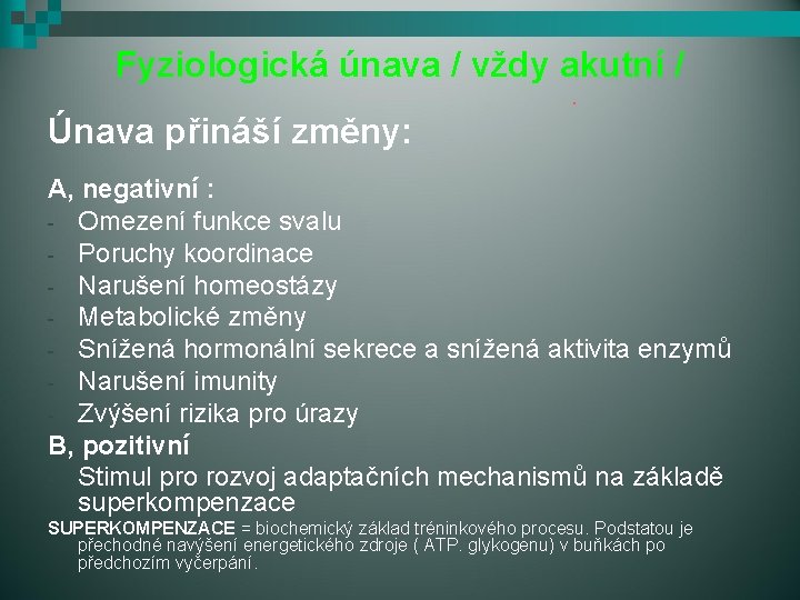 Fyziologická únava / vždy akutní /. Únava přináší změny: A, negativní : - Omezení