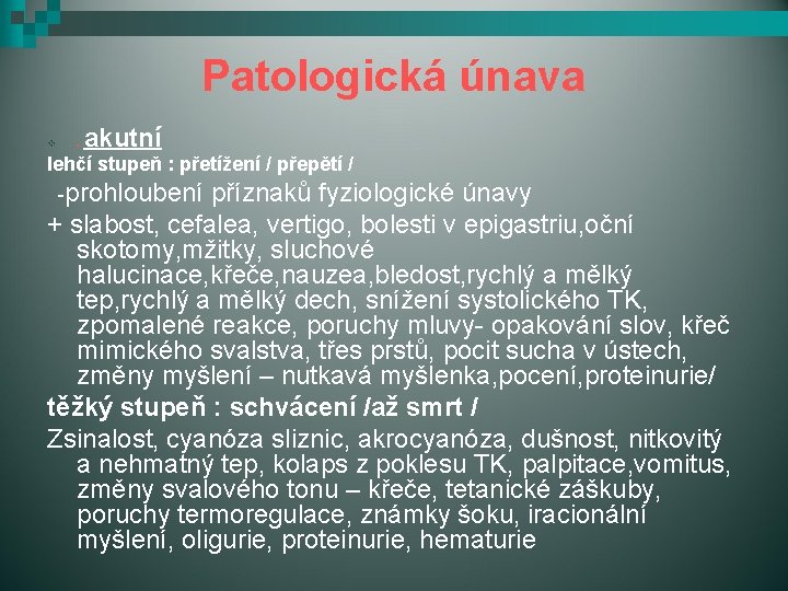 Patologická únava v . akutní lehčí stupeň : přetížení / přepětí / -prohloubení příznaků