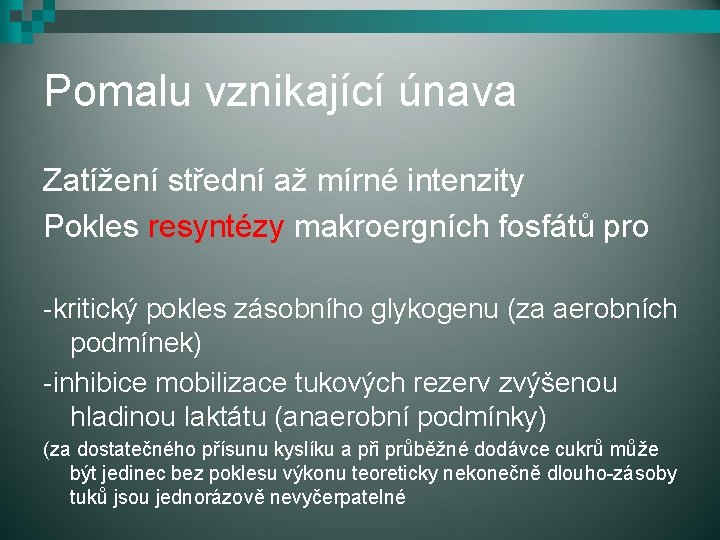 Pomalu vznikající únava Zatížení střední až mírné intenzity Pokles resyntézy makroergních fosfátů pro -kritický