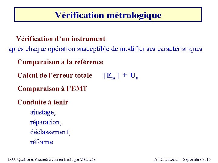 Vérification métrologique Vérification d’un instrument après chaque opération susceptible de modifier ses caractéristiques Comparaison Vérification métrologique Vérification d’un instrument après chaque opération susceptible de modifier ses caractéristiques Comparaison
