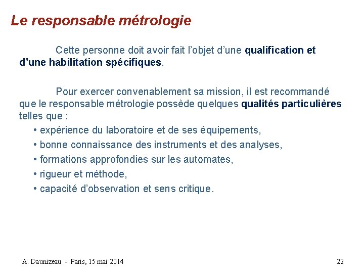 Le responsable métrologie Cette personne doit avoir fait l’objet d’une qualification et d’une habilitation Le responsable métrologie Cette personne doit avoir fait l’objet d’une qualification et d’une habilitation