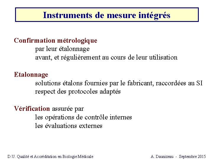 Instruments de mesure intégrés Confirmation métrologique par leur étalonnage avant, et régulièrement au cours Instruments de mesure intégrés Confirmation métrologique par leur étalonnage avant, et régulièrement au cours