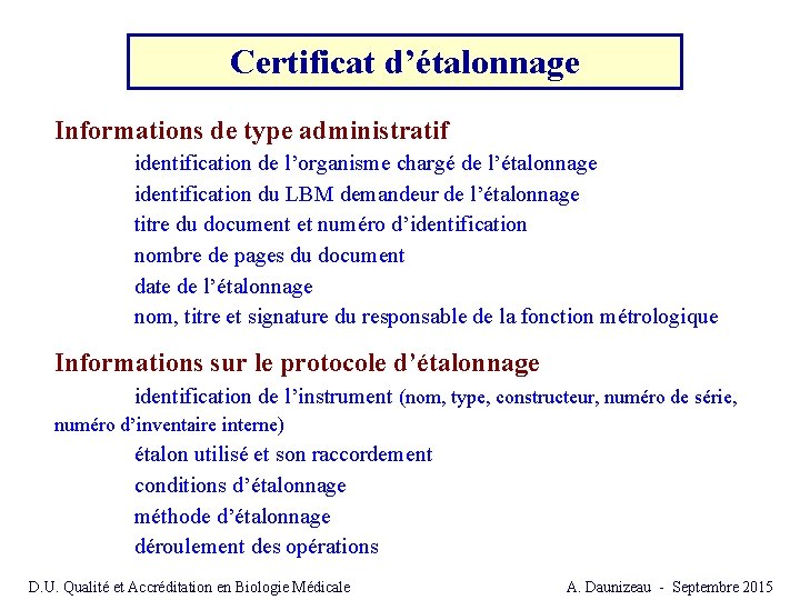 Certificat d’étalonnage Informations de type administratif identification de l’organisme chargé de l’étalonnage identification du Certificat d’étalonnage Informations de type administratif identification de l’organisme chargé de l’étalonnage identification du