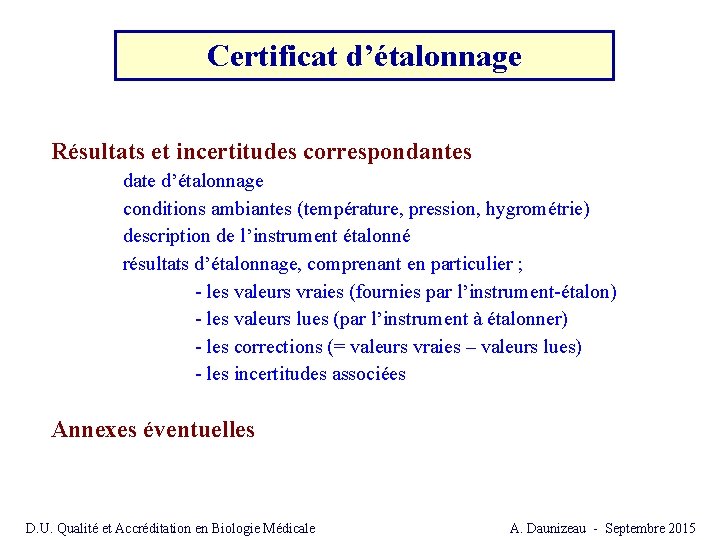 Certificat d’étalonnage Résultats et incertitudes correspondantes date d’étalonnage conditions ambiantes (température, pression, hygrométrie) description Certificat d’étalonnage Résultats et incertitudes correspondantes date d’étalonnage conditions ambiantes (température, pression, hygrométrie) description