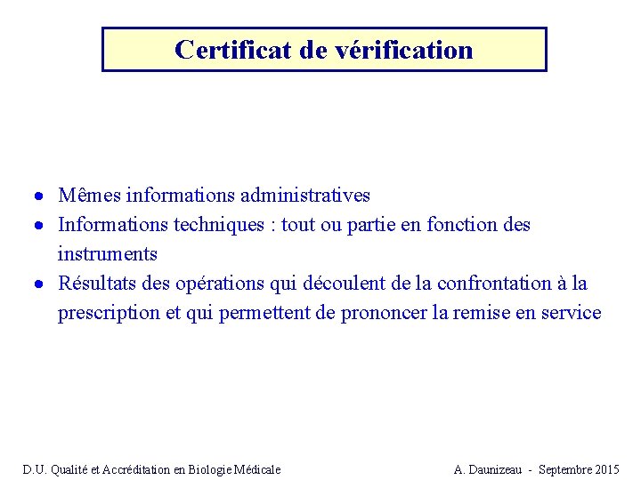 Certificat de vérification Mêmes informations administratives Informations techniques : tout ou partie en fonction Certificat de vérification Mêmes informations administratives Informations techniques : tout ou partie en fonction