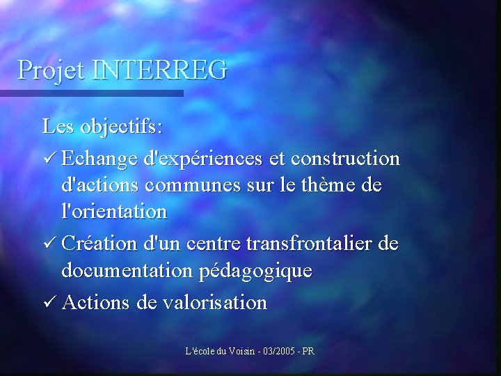 Projet INTERREG Les objectifs: ü Echange d'expériences et construction d'actions communes sur le thème