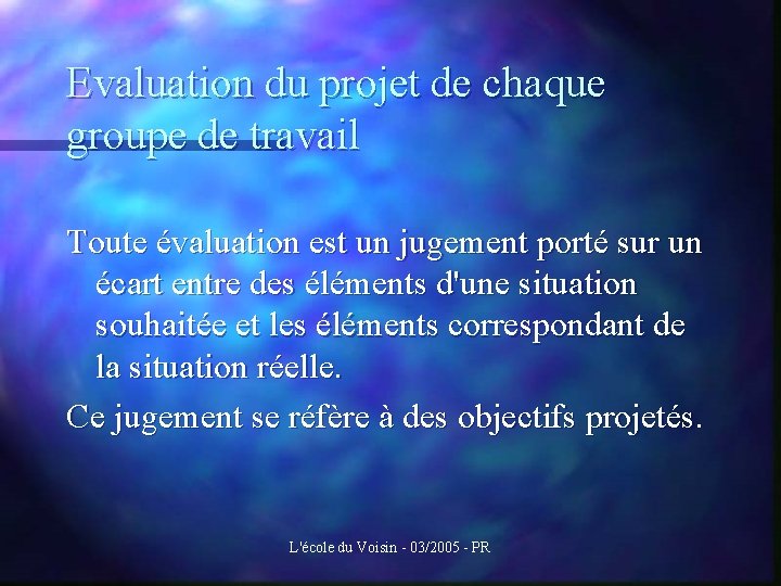 Evaluation du projet de chaque groupe de travail Toute évaluation est un jugement porté