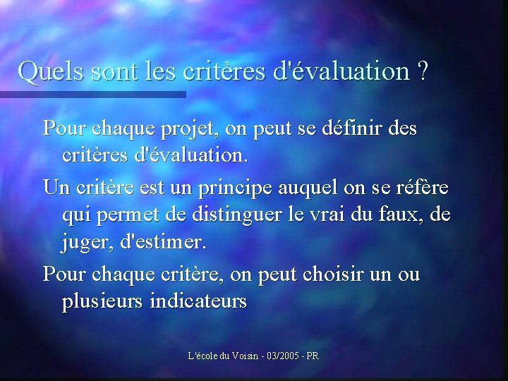 Quels sont les critères d'évaluation ? Pour chaque projet, on peut se définir des