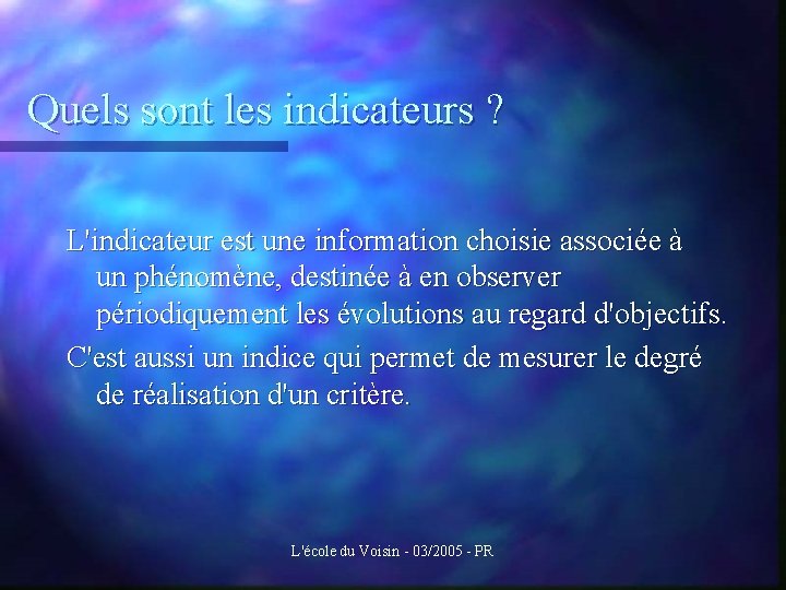 Quels sont les indicateurs ? L'indicateur est une information choisie associée à un phénomène,