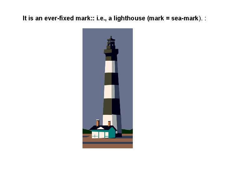 It is an ever-fixed mark: : i. e. , a lighthouse (mark = sea-mark).