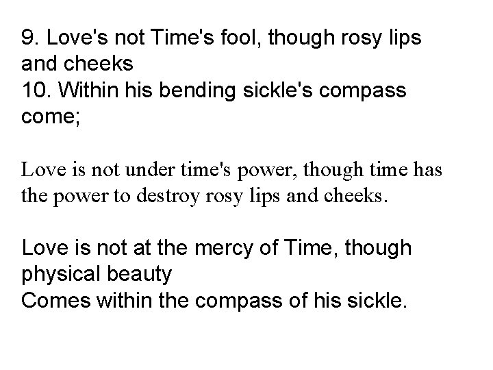 9. Love's not Time's fool, though rosy lips and cheeks 10. Within his bending