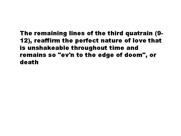 The remaining lines of the third quatrain (912), reaffirm the perfect nature of love