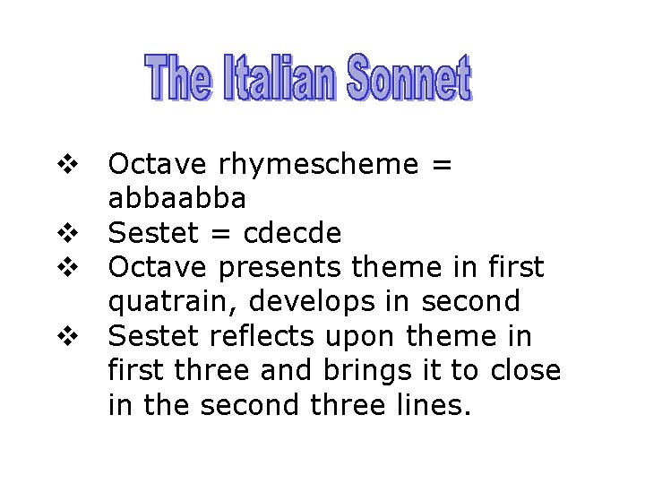 v Octave rhymescheme = abba v Sestet = cdecde v Octave presents theme in