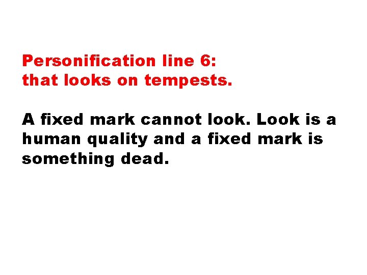 Personification line 6: that looks on tempests. A fixed mark cannot look. Look is