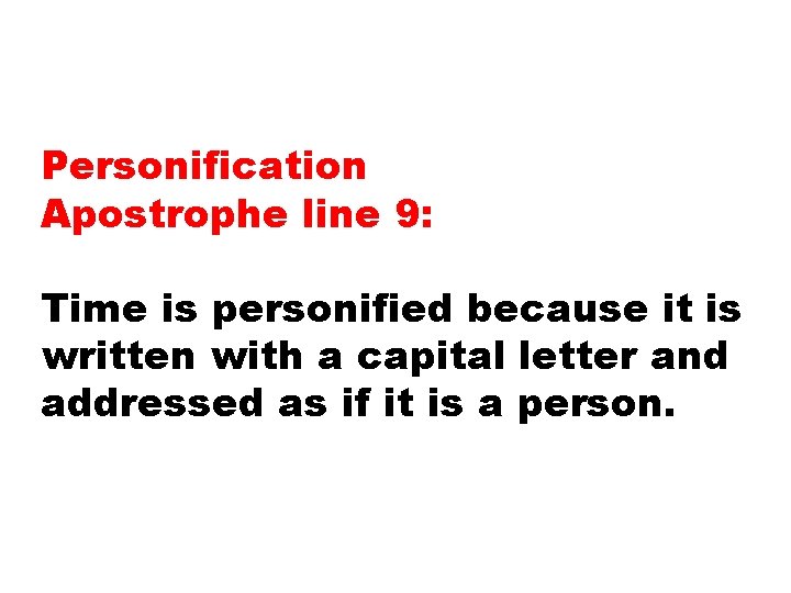 Personification Apostrophe line 9: Time is personified because it is written with a capital