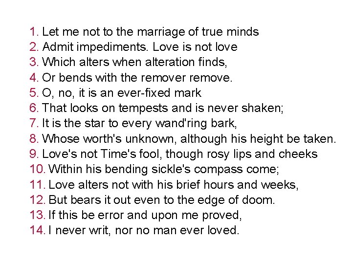1. Let me not to the marriage of true minds 2. Admit impediments. Love