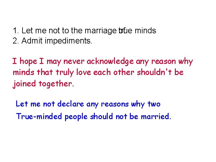 1. Let me not to the marriage true of minds 2. Admit impediments. I