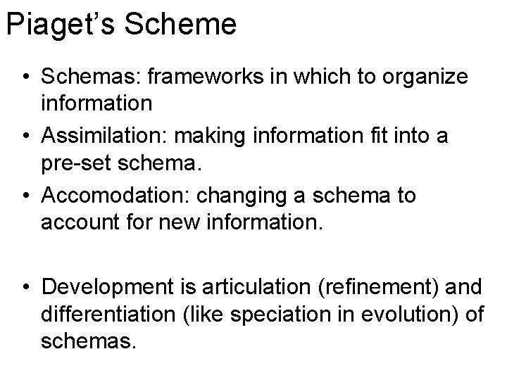 Piaget’s Scheme • Schemas: frameworks in which to organize information • Assimilation: making information