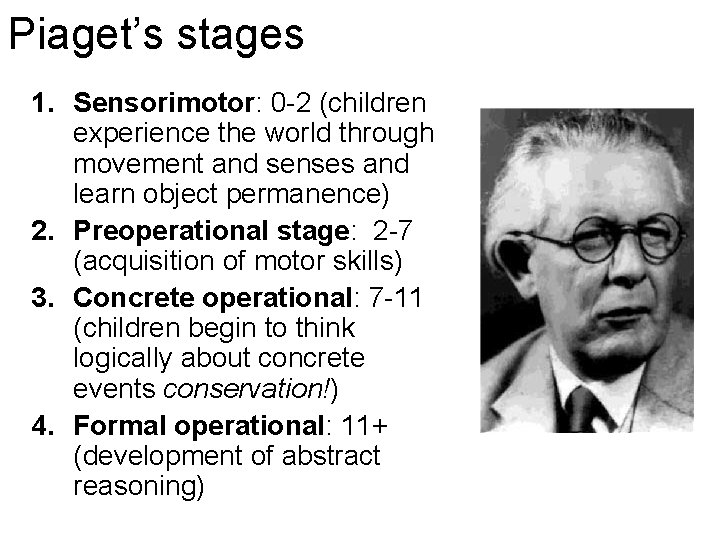 Piaget’s stages 1. Sensorimotor: 0 -2 (children experience the world through movement and senses
