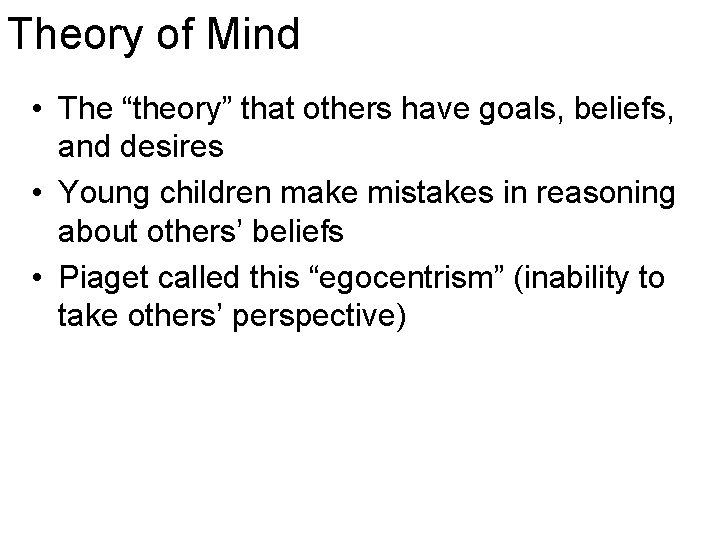 Theory of Mind • The “theory” that others have goals, beliefs, and desires •