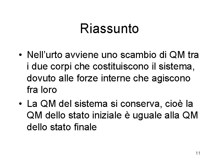 Riassunto • Nell’urto avviene uno scambio di QM tra i due corpi che costituiscono